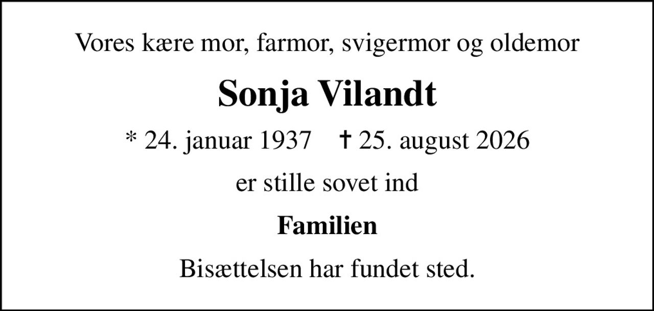 Vores kære mor, farmor, svigermor og oldemor
Sonja Vilandt
* 24. januar 1937    ✝ 25. august 2026
er stille sovet ind
Familien
Bisættelsen har fundet sted.