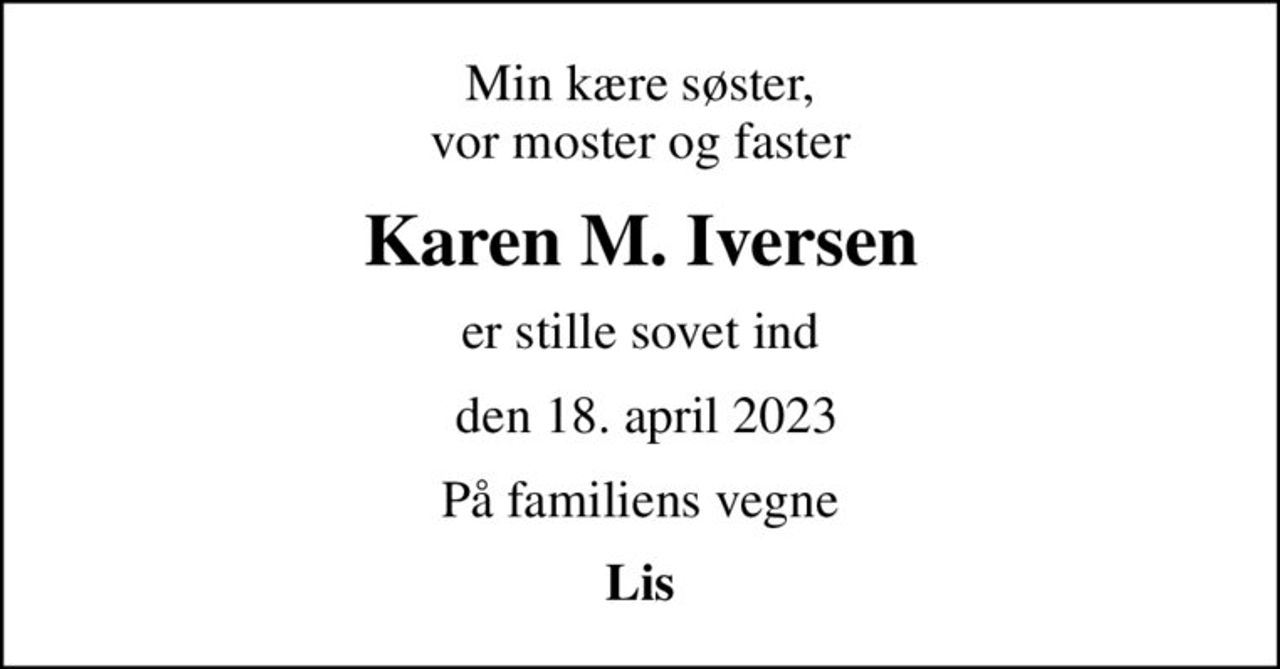 Min kære søster, vor moster og faster
Karen M. Iversen
er stille sovet ind
 den 18. april 2023
På familiens vegne
Lis
