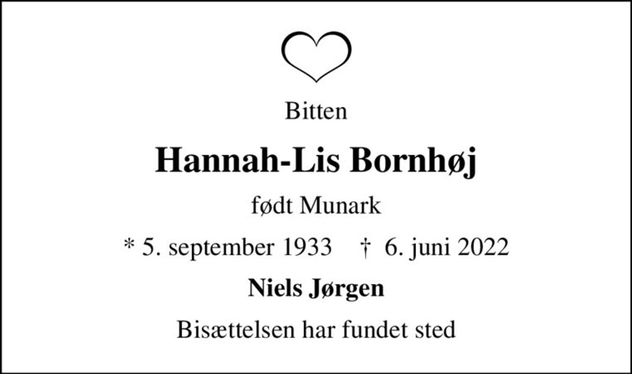 Bitten
Hannah-Lis Bornhøj
født Munark
* 5. september 1933    ✝ 6. juni 2022
Niels Jørgen
Bisættelsen har fundet sted