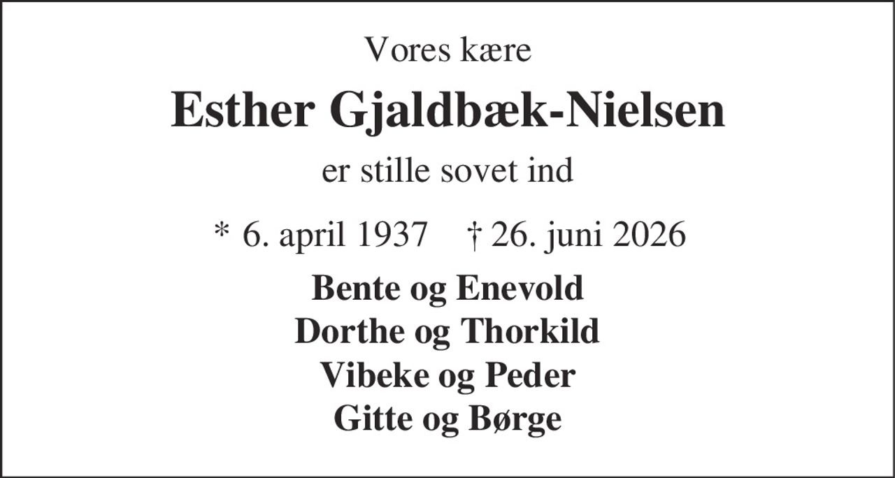 Esther Gjaldbæk-Nielsen 
*​ 6. april 1937 
✝​ 26. juni 2026​