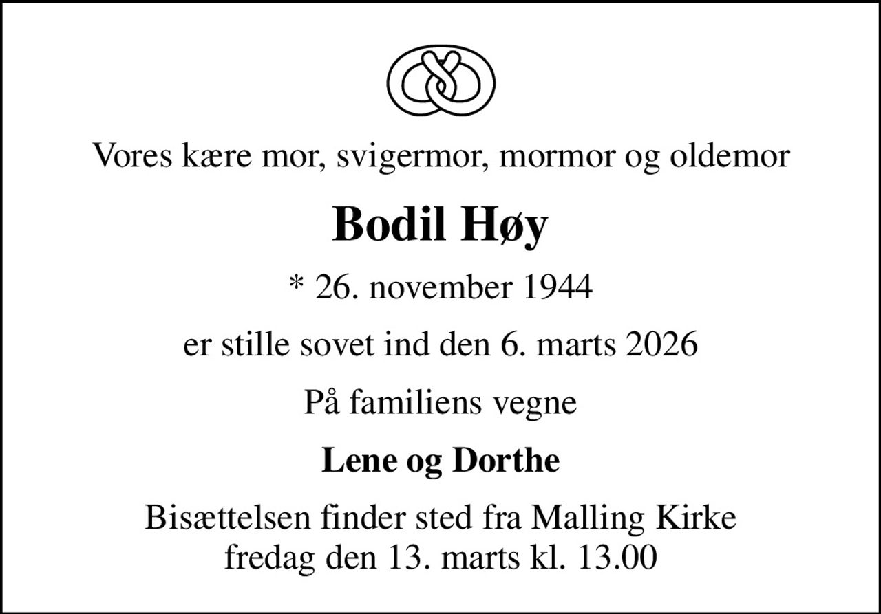 Vores kære mor, svigermor, mormor og oldemor
Bodil Høy
* 26. november 1944
er stille sovet ind den 6. marts 2026
På familiens vegne
Lene og Dorthe
Bisættelsen finder sted fra Malling Kirke  fredag den 13. marts kl. 13.00