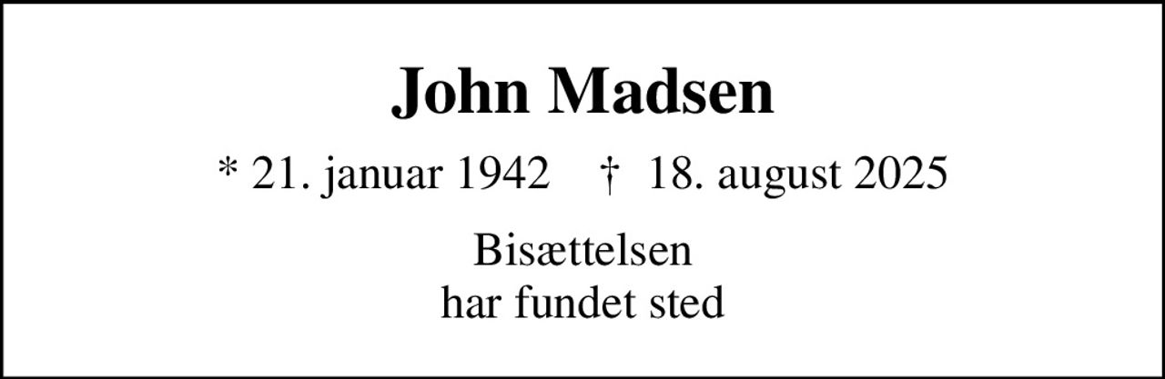 John Madsen
* 21. januar 1942    ✝ 18. august 2025
Bisættelsen har fundet sted