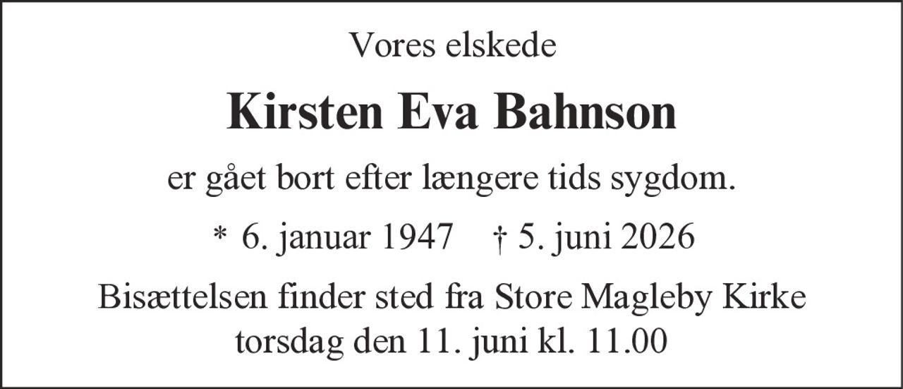 Kirsten Eva Bahnson 
* 6. januar 1947 
Dragør, den 5. juni 2026