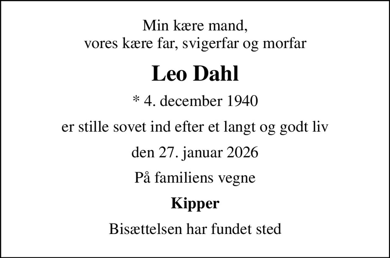 Min kære mand, vores kære far, svigerfar og morfar
Leo Dahl
* 4. december 1940
er stille sovet ind efter et langt og godt liv
den 27. januar 2026
På familiens vegne
Kipper
Bisættelsen har fundet sted
