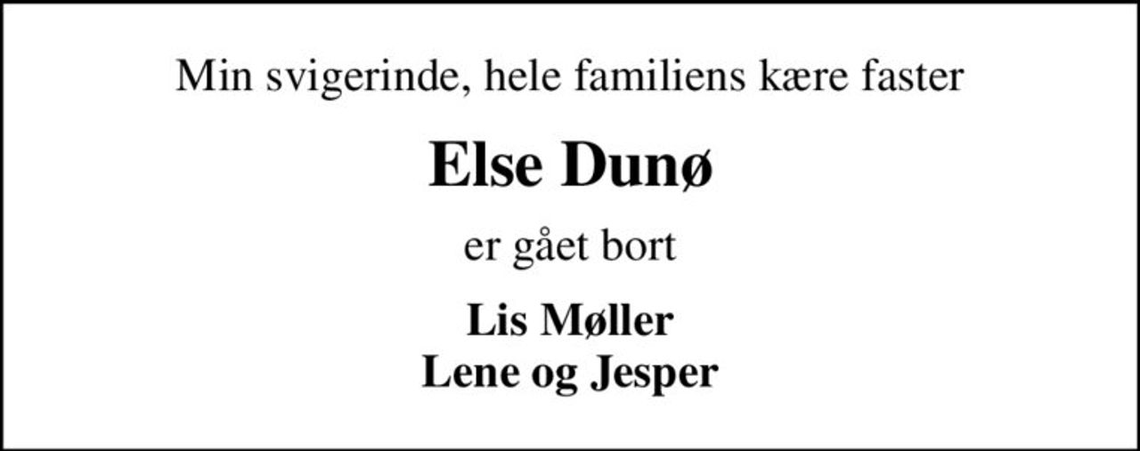 Min svigerinde, hele familiens kære faster
Else Dunø
er gået bort
Lis Møller Lene og Jesper