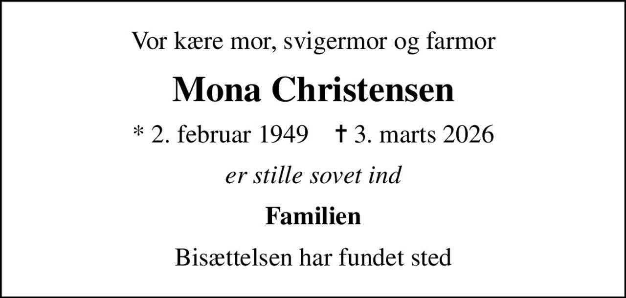 Vor kære mor, svigermor og farmor
Mona Christensen
* 2. februar 1949    ✝ 3. marts 2026
er stille sovet ind
Familien
Bisættelsen har fundet sted