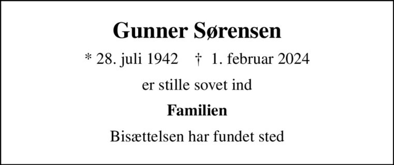 Gunner Sørensen
* 28. juli 1942    ✝ 1. februar 2024
er stille sovet ind
Familien
Bisættelsen har fundet sted