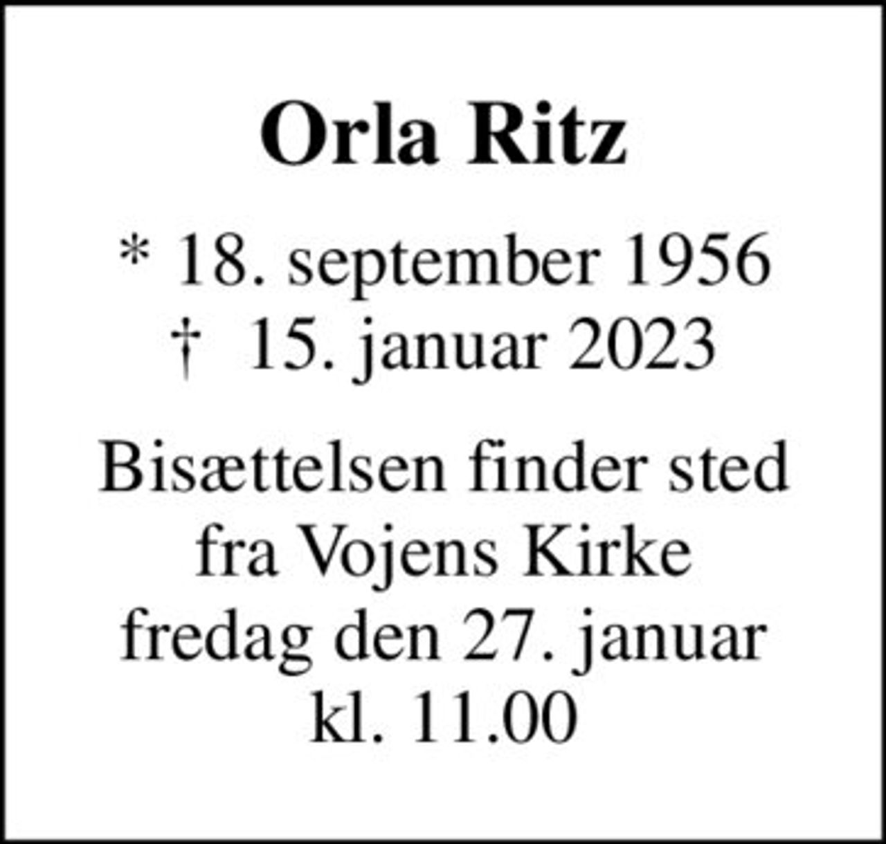 Orla Ritz
* 18. september 1956
						✝ 15. januar 2023
Bisættelsen finder sted fra Vojens Kirke fredag den 27. januar kl. 11.00