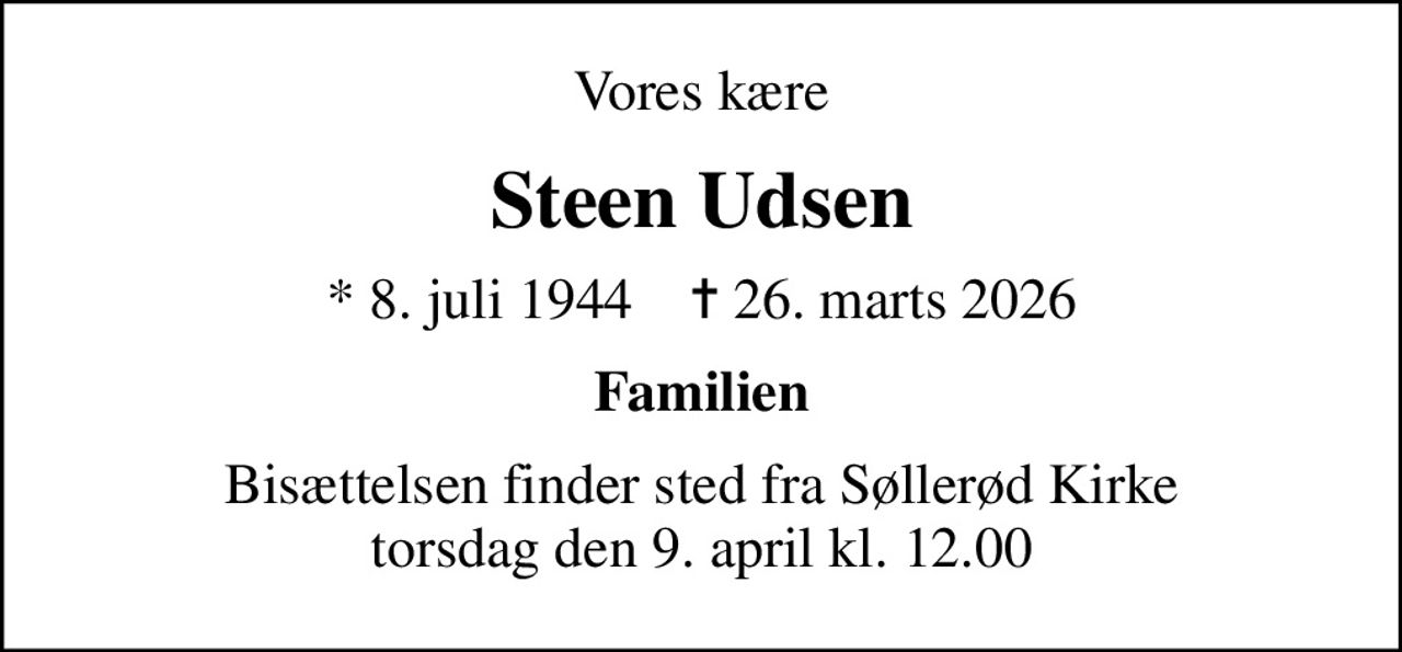 Vores kære
Steen Udsen
* 8. juli 1944    ✝ 26. marts 2026
Familien
Bisættelsen finder sted fra Søllerød Kirke  torsdag den 9. april kl. 12.00