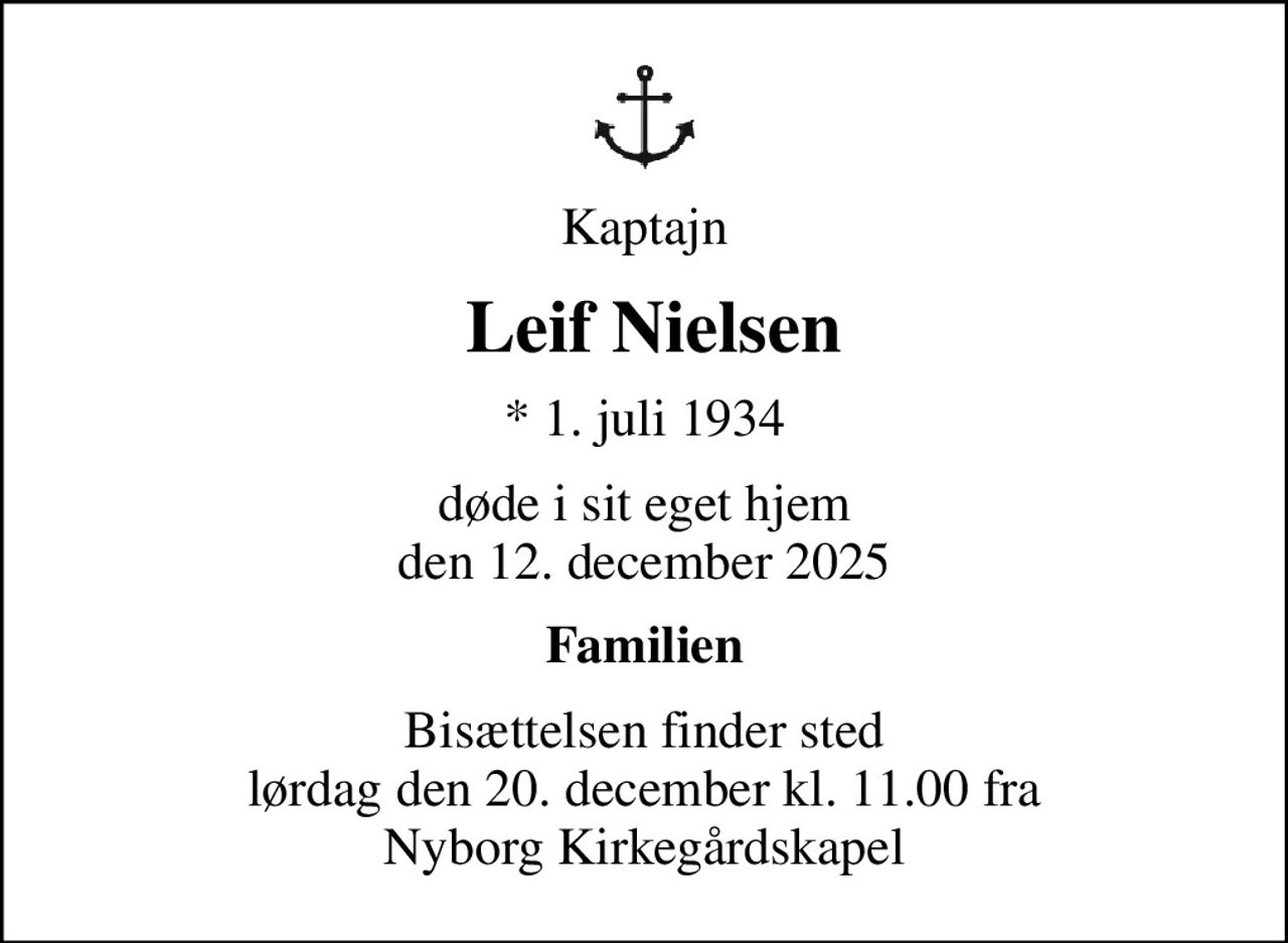Kaptajn
 Leif Nielsen
* 1. juli 1934
døde i sit eget hjem den 12. december 2025
Familien
Bisættelsen finder sted lørdag den 20. december kl. 11.00 fra Nyborg Kirkegårdskapel