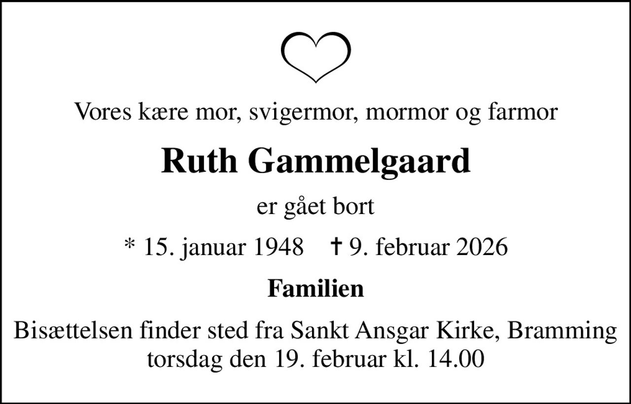 Vores kære mor, svigermor, mormor og farmor
Ruth Gammelgaard
er gået bort
* 15. januar 1948    ✝ 9. februar 2026
Familien
Bisættelsen finder sted fra Sankt Ansgar Kirke, Bramming  torsdag den 19. februar kl. 14.00