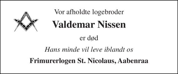 Vor afholdte logebroder 
Valdemar Nissen 
er død 
Hans minde vil leve iblandt os 
Frimurerlogen St. Nicolaus, Aabenraa