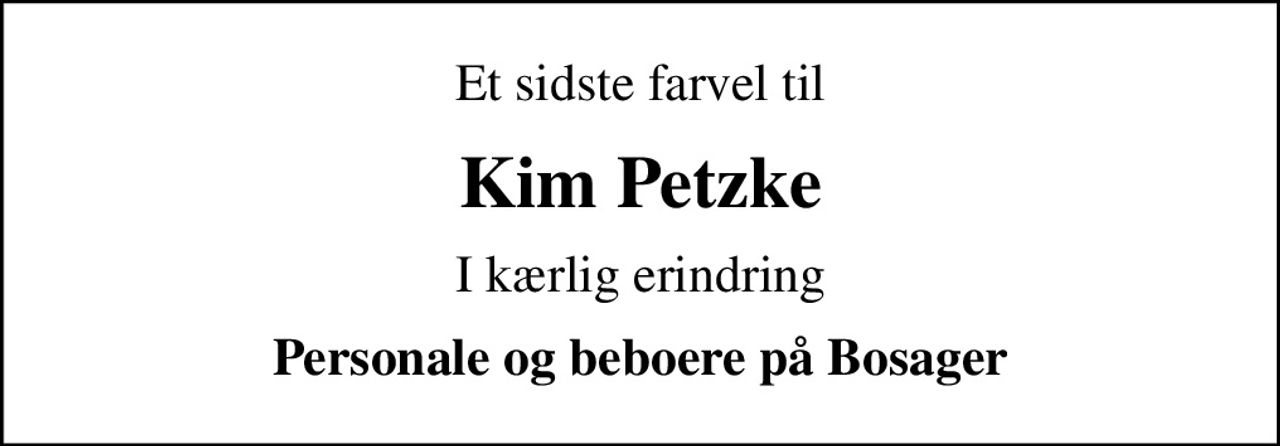 Et sidste farvel til
Kim Petzke
I kærlig erindring
Personale og beboere på Bosager