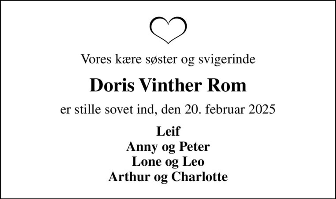 Vores kære søster og svigerinde
Doris Vinther Rom
er stille sovet ind, den 20. februar 2025
Leif Anny og Peter Lone og Leo Arthur og Charlotte