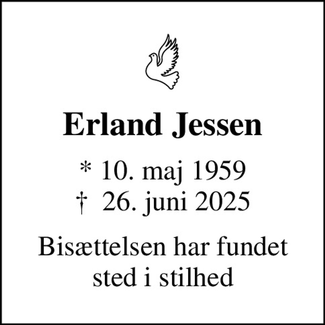Erland Jessen
* 10. maj 1959
						✝ 26. juni 2025
Bisættelsen har fundet sted i stilhed