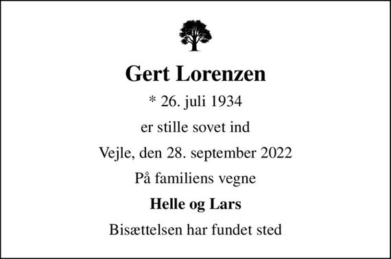 Gert Lorenzen
* 26. juli 1934
er stille sovet ind
Vejle, den 28. september 2022
På familiens vegne
Helle og Lars
Bisættelsen har fundet sted