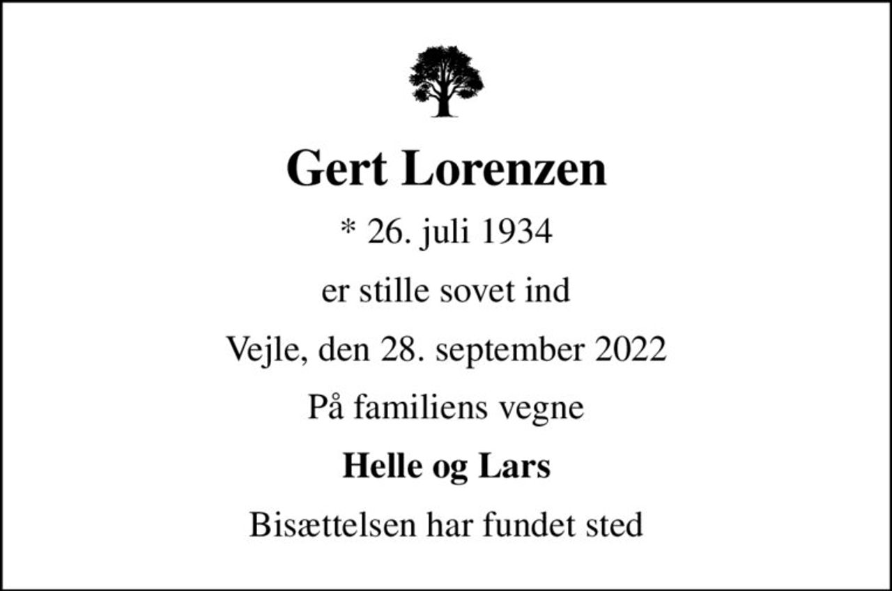 Gert Lorenzen
* 26. juli 1934
er stille sovet ind
Vejle, den 28. september 2022
På familiens vegne
Helle og Lars
Bisættelsen har fundet sted