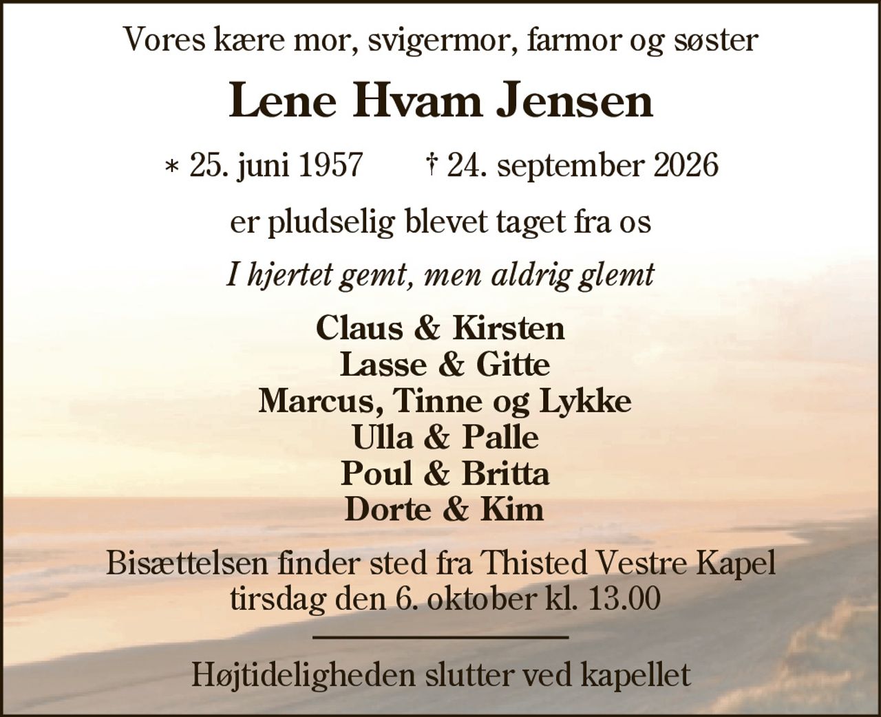 Lene Hvam Jensen 
* 25. juni 1957 
er stille sovet ind 
Thisted, den 24. september 2026 
På familiens vegne