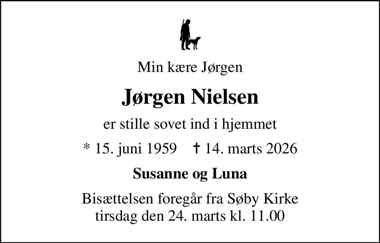 Min kære Jørgen
Jørgen Nielsen
er stille sovet ind i hjemmet
* 15. juni 1959    ✝ 14. marts 2026
Susanne og Luna
Bisættelsen foregår fra Søby Kirke  tirsdag den 24. marts kl. 11.00