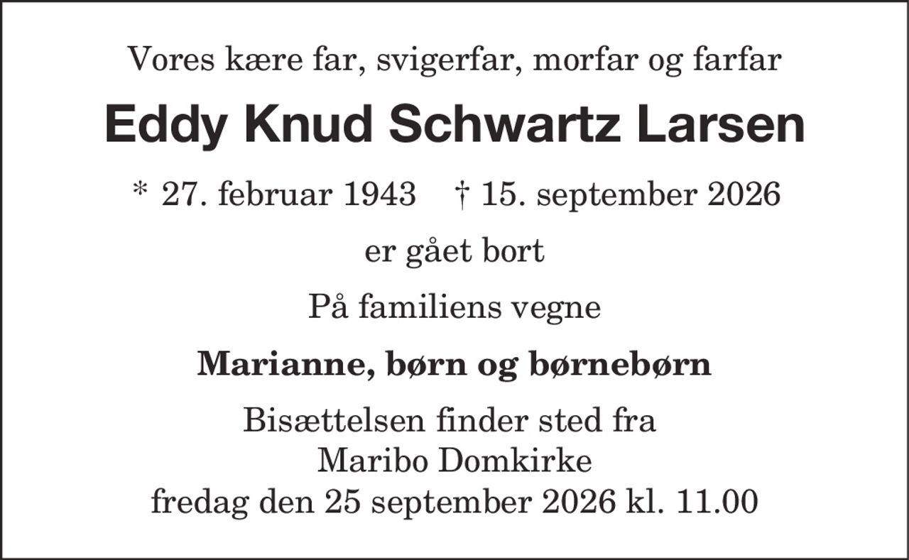 Eddy Knud Schwartz Larsen 
* 27. februar 1943 
✝ 15. september 2026