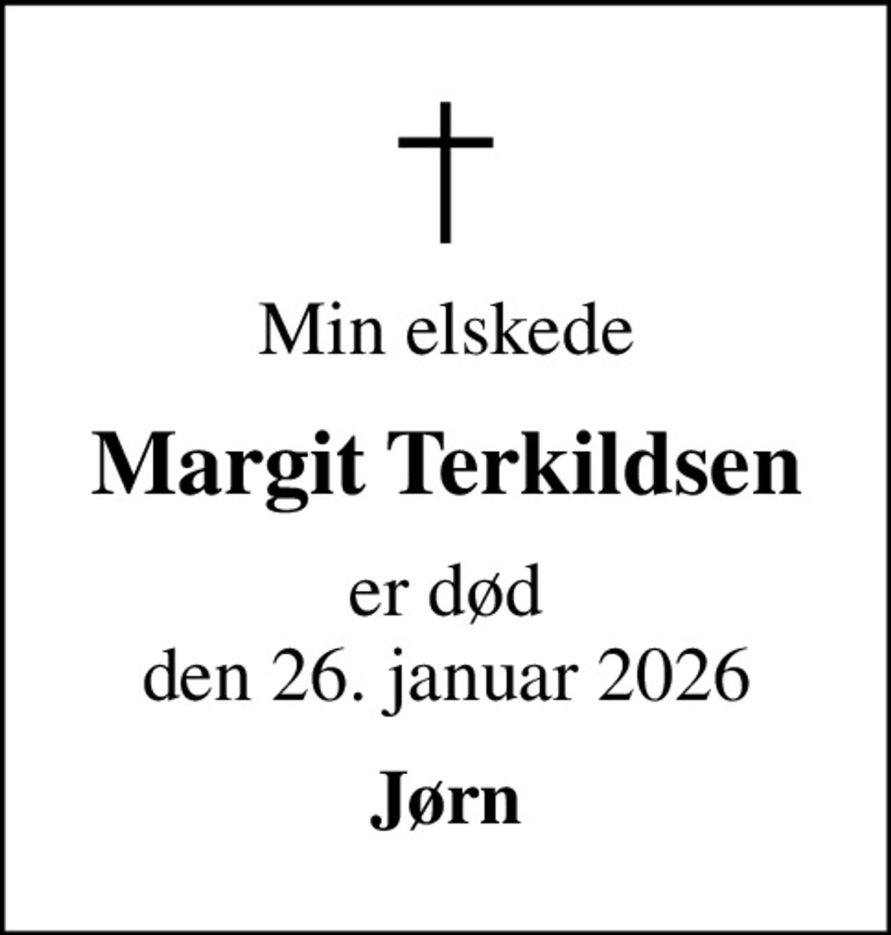 Min elskede
Margit Terkildsen
er død den 26. januar 2026
Jørn