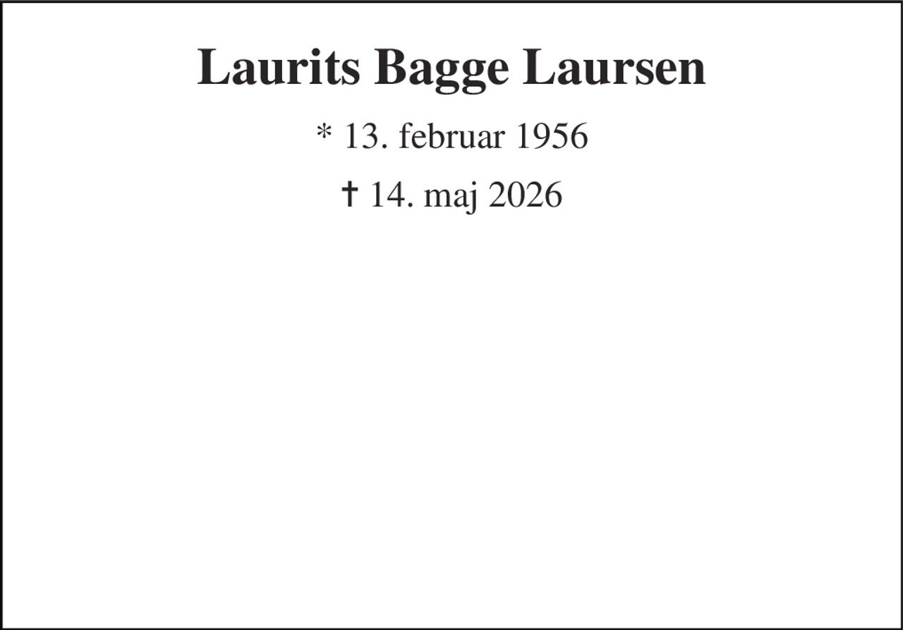 Laurits Bagge Laursen 
* 13. februar 1956 
✝ 14. maj 2026