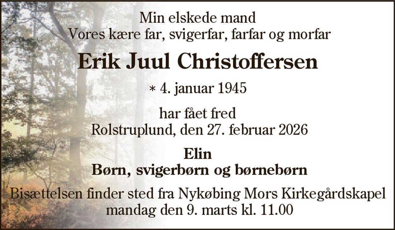 Erik Juul Christoffersen 
* 4. januar 1945 
er stille sovet ind 
Nykøbing, den 27. februar 2026 
På familiens vegne