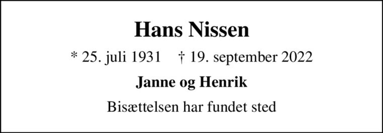 Hans Nissen
* 25. juli 1931    ✝ 19. september 2022
Janne og Henrik
Bisættelsen har fundet sted