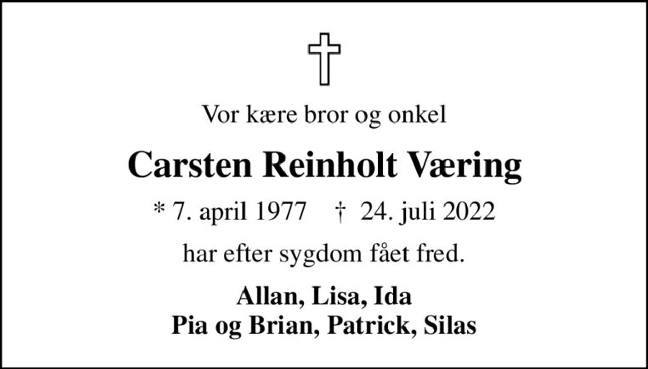 Vor kære bror og onkel
Carsten Reinholt Væring
* 7. april 1977    ✝ 24. juli 2022
har efter sygdom fået fred.
Allan, Lisa, Ida Pia og Brian, Patrick, Silas