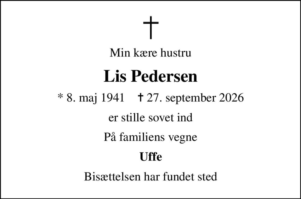 Min kære hustru
Lis Pedersen
* 8. maj 1941    ✝ 27. september 2026
er stille sovet ind
På familiens vegne
Uffe
Bisættelsen har fundet sted