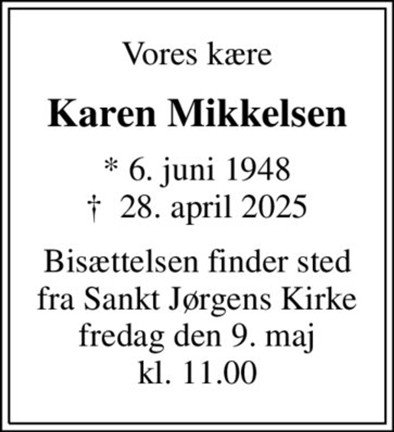 Vores kære
Karen Mikkelsen
* 6. juni 1948
						✝ 28. april 2025
Bisættelsen finder sted fra Sankt Jørgens Kirke fredag den 9. maj kl. 11.00