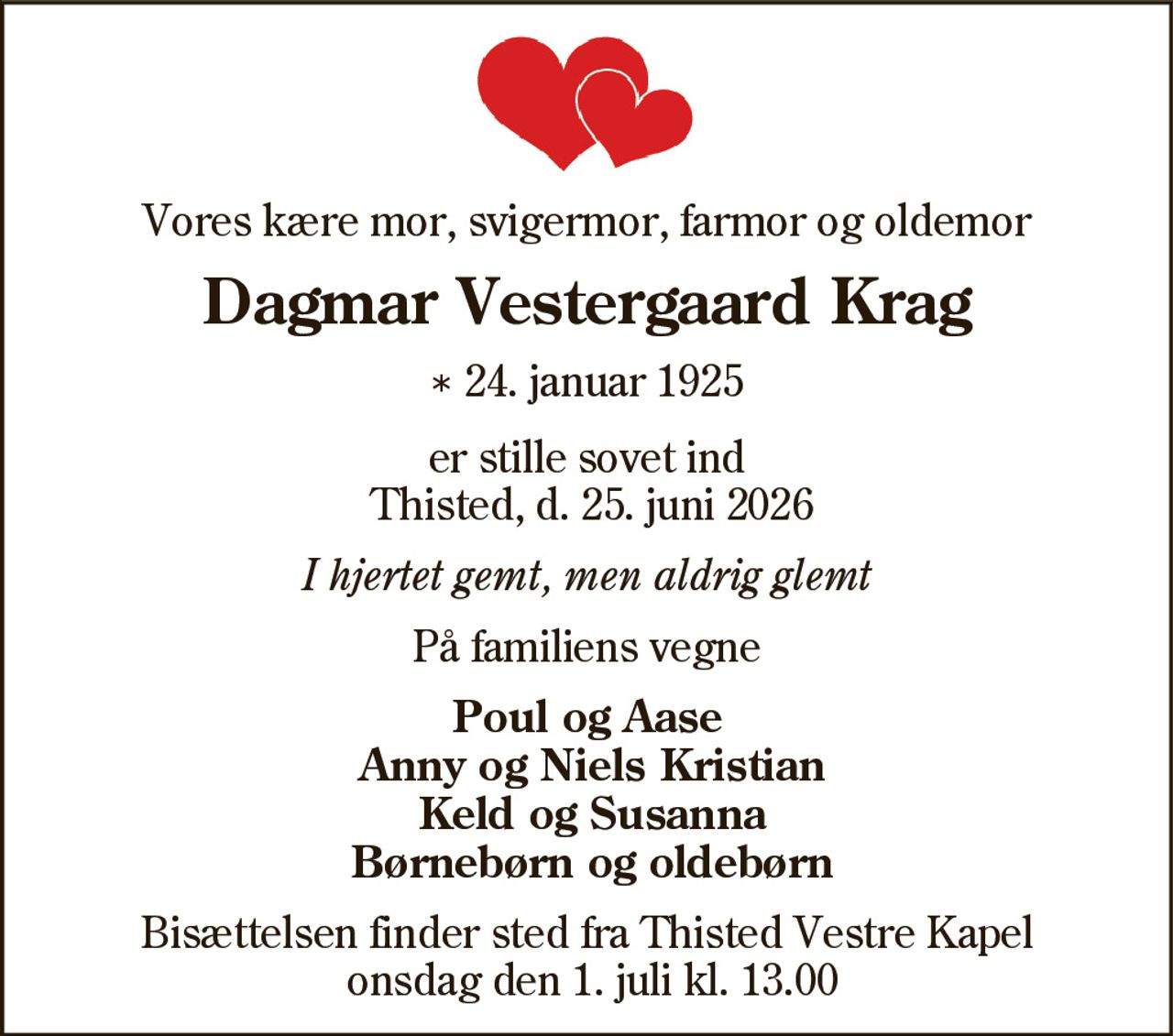 Dagmar Vestergaard Krag 
* 24. januar 1925 
Thisted, den 25. juni 2026