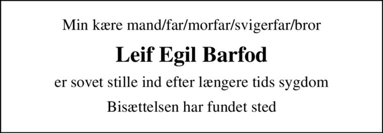 Min kære mand/far/morfar/svigerfar/bror
Leif Egil Barfod
er sovet stille ind efter længere tids sygdom
Bisættelsen har fundet sted