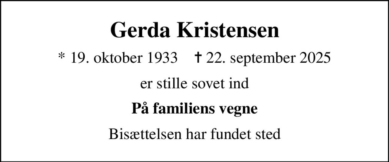 Gerda Kristensen
* 19. oktober 1933    ✝ 22. september 2025
er stille sovet ind
På familiens vegne
Bisættelsen har fundet sted