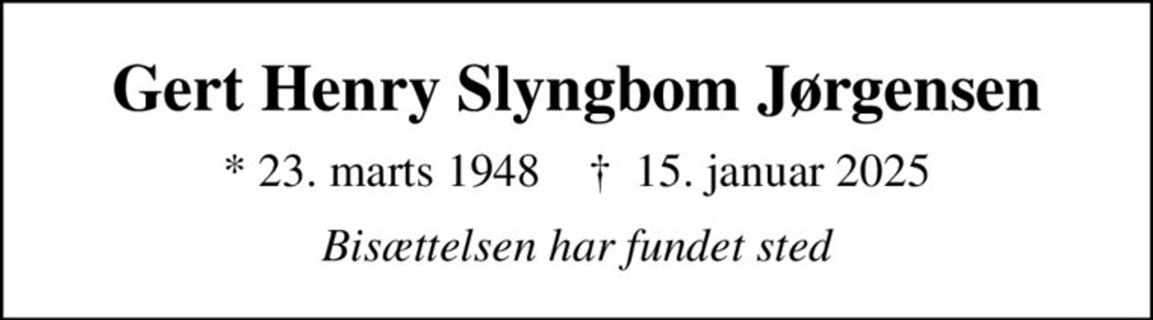 Gert Henry Slyngbom Jørgensen
* 23. marts 1948    ✝ 15. januar 2025
Bisættelsen har fundet sted