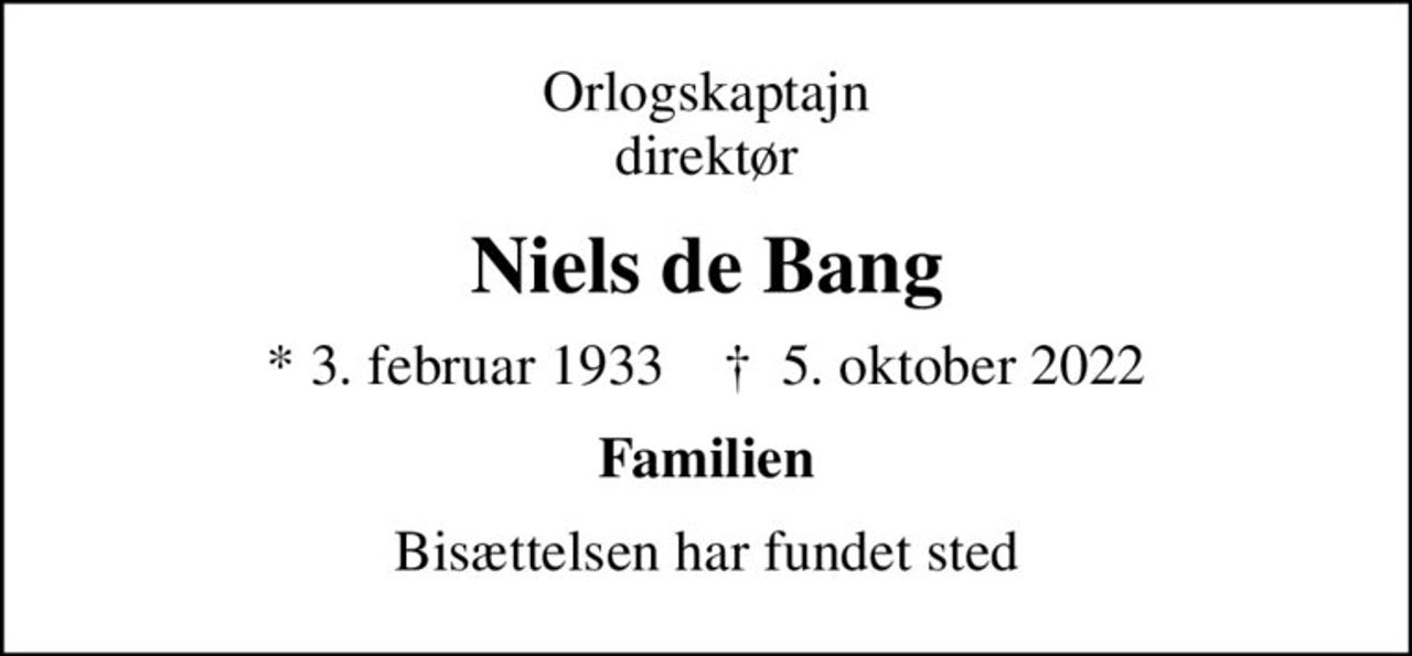 Orlogskaptajn direktør
Niels de Bang
* 3. februar 1933    ✝ 5. oktober 2022
Familien
Bisættelsen har fundet sted