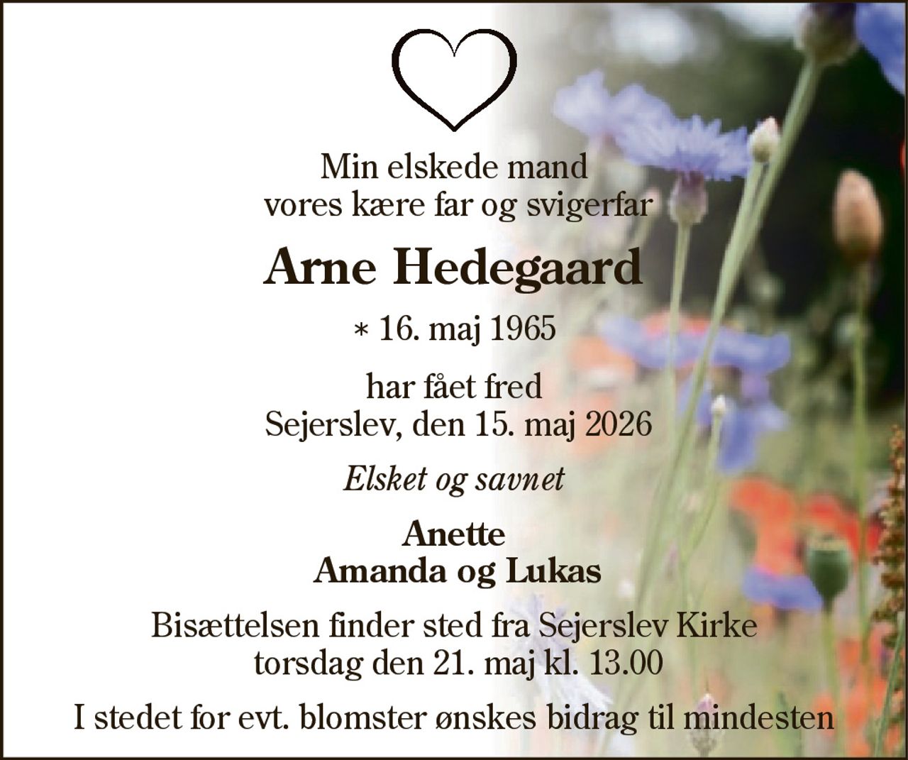 Arne Hedegaard 
*​ 16. maj 1965 
✝​ 15. maj 2026​
