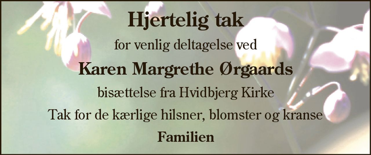 Hjertelig tak 
for venlig deltagelse ved 
Karen Margrethe Ørgaards
