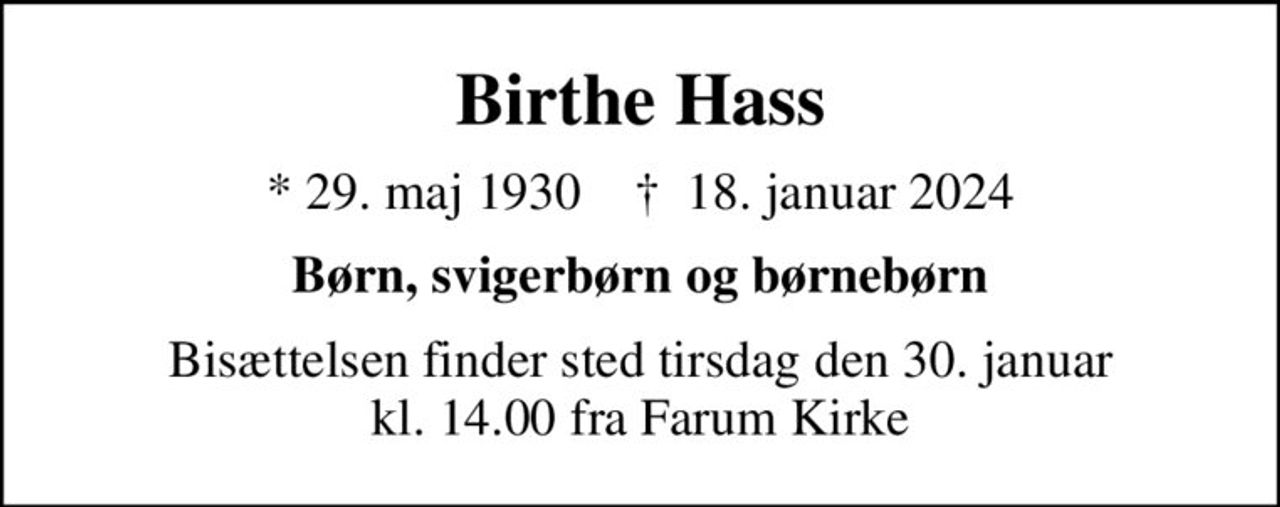 Birthe Hass
* 29. maj 1930    ✝ 18. januar 2024
Børn, svigerbørn og børnebørn
Bisættelsen finder sted tirsdag den 30. januar kl. 14.00 fra Farum Kirke