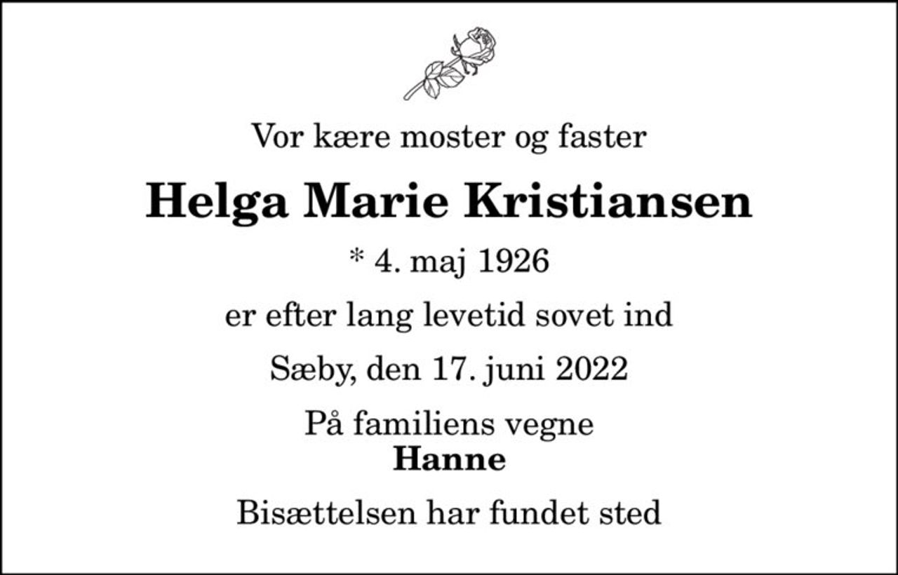 Vor kære moster og faster
Helga Marie Kristiansen
* 4. maj 1926
er efter lang levetid sovet ind
Sæby, den 17. juni 2022
På familiens vegne
Hanne
Bisættelsen har fundet sted