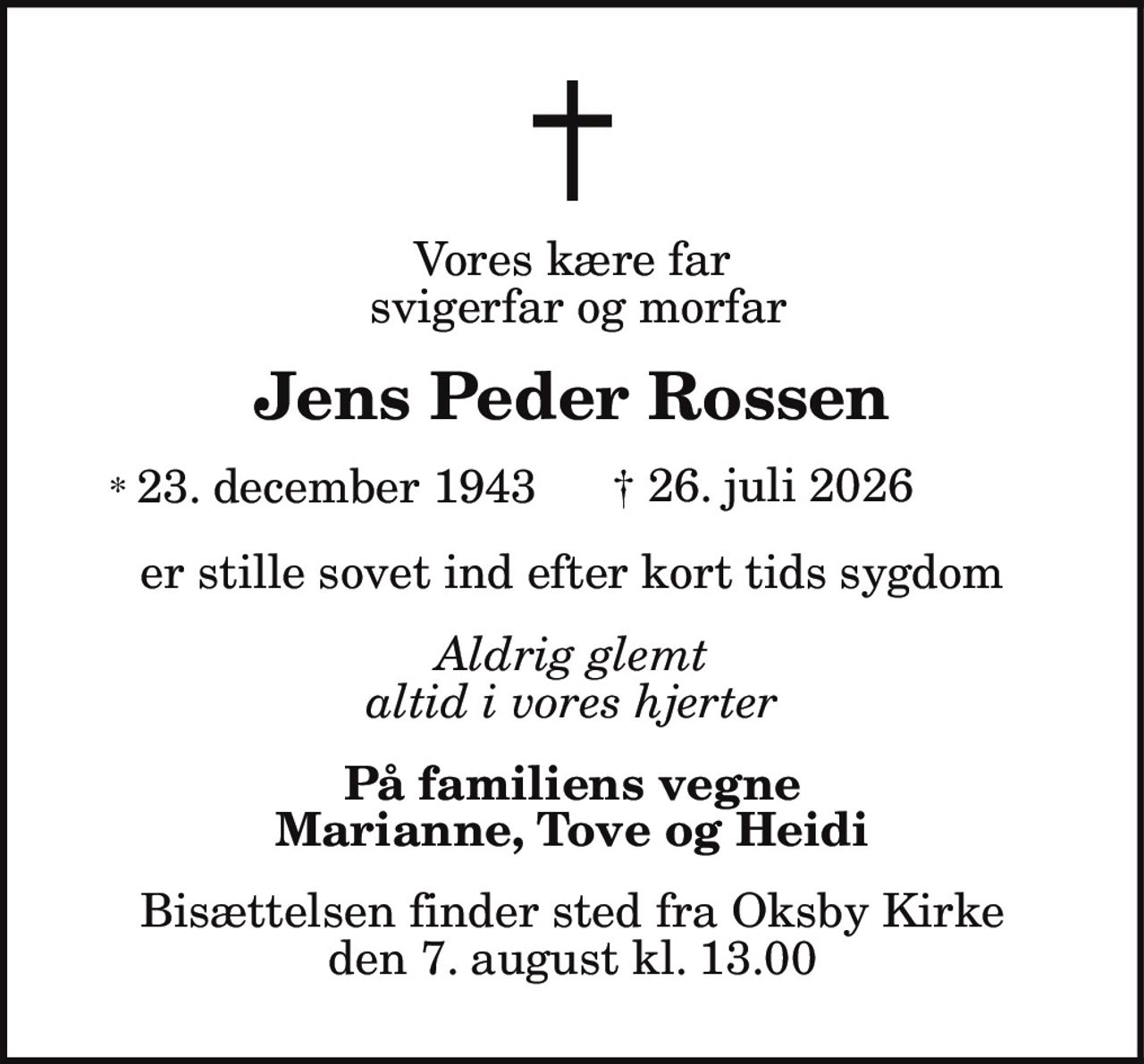 Jens Peeer Rossen 
*​ 23. december 1943 
✝​ 26. juli 2026​