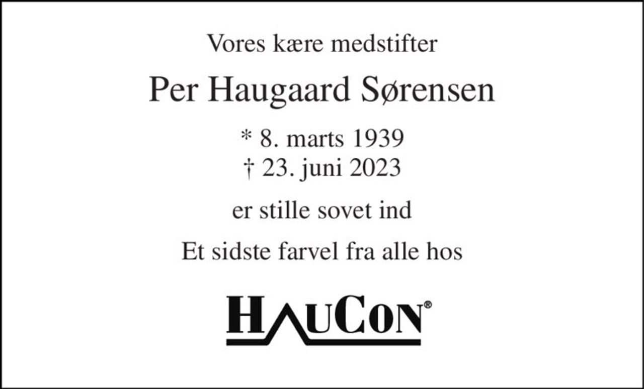 Vores kære medstifter 
Per Haugaard Sørensen 
*​ 8. marts 1939​ †​ 23. juni 2023 
er stille sovet ind 
Et sidste farvel fra alle hos