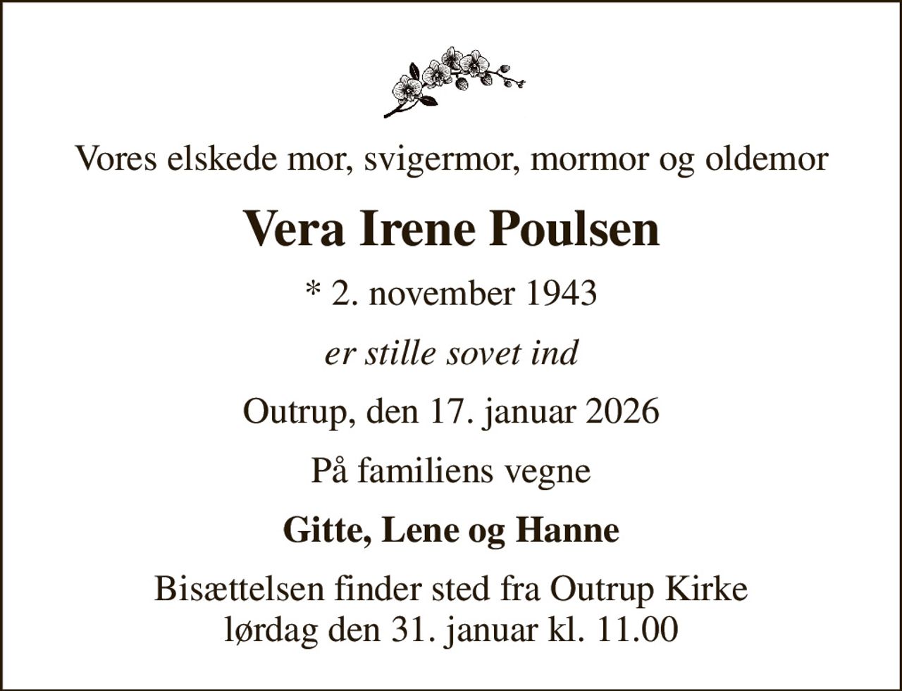 Vores elskede mor, svigermor, mormor og oldemor
Vera Irene Poulsen
* 2. november 1943
er stille sovet ind
Outrup, den 17. januar 2026
På familiens vegne
Gitte, Lene og Hanne
Bisættelsen finder sted fra Outrup Kirke  lørdag den 31. januar kl. 11.00
