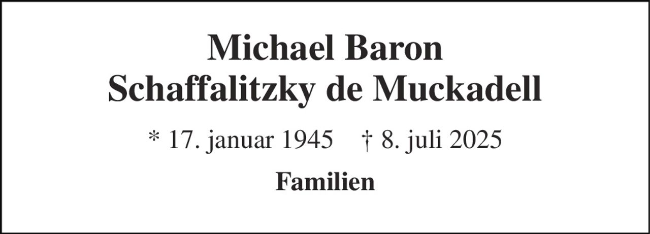 Michael Baron Schaffalitzky de Muckadell 
* 17. januar 1945    ✝ 8. juli 2025 
Familien
