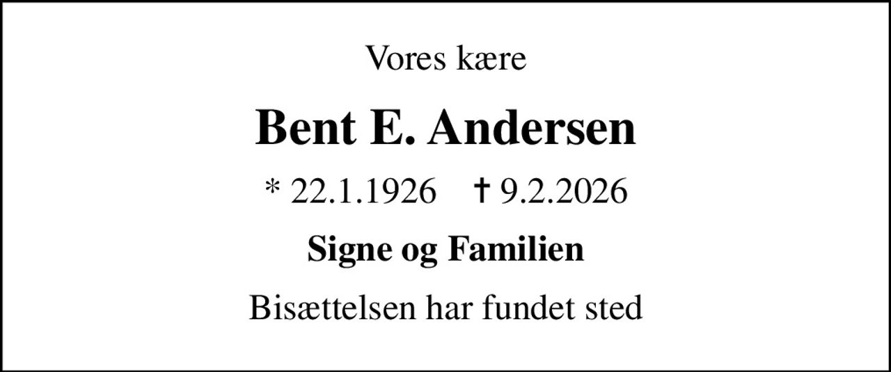 Vores kære
Bent E. Andersen
* 22.1.1926    ✝ 9.2.2026
Signe og Familien
Bisættelsen har fundet sted
