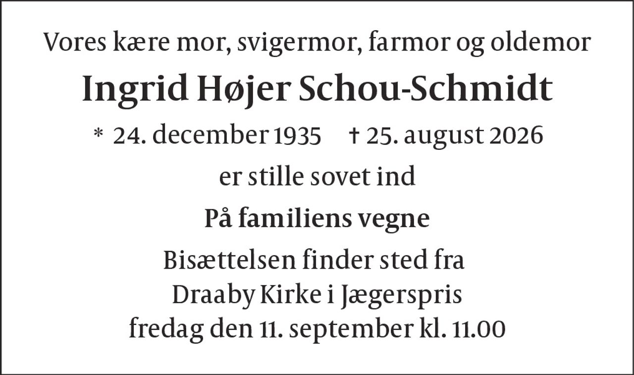 Ingrid Højer Schou-Schmidt 
* 24. december 1935 
✝ 25. august 2026