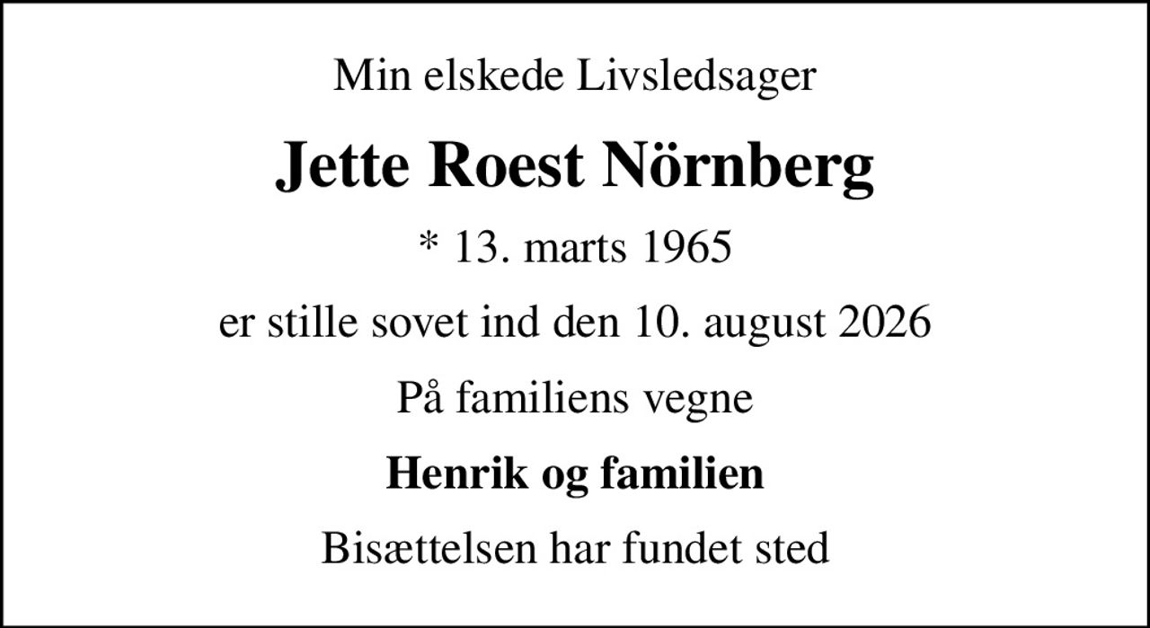 Min elskede Livsledsager
Jette Roest Nörnberg
* 13. marts 1965
er stille sovet ind den 10. august 2026
På familiens vegne
Henrik og familien
Bisættelsen har fundet sted