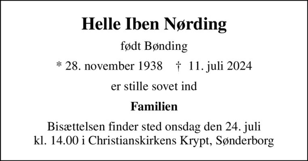 Helle Iben Nørding
født Bønding
* 28. november 1938    ✝ 11. juli 2024
er stille sovet ind
Familien
Bisættelsen finder sted onsdag den 24. juli kl. 14.00 i Christianskirkens Krypt, Sønderborg