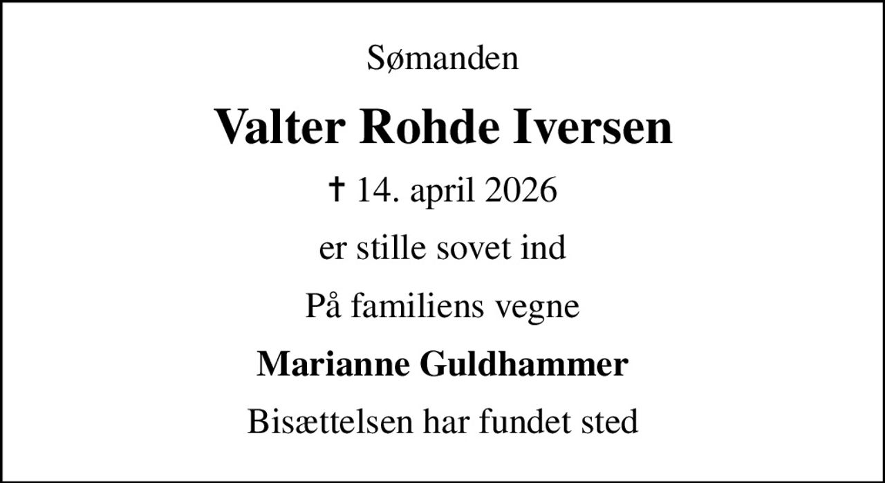 Sømanden
Valter Rohde Iversen
✝ 14. april 2026
er stille sovet ind
På familiens vegne
Marianne Guldhammer
Bisættelsen har fundet sted