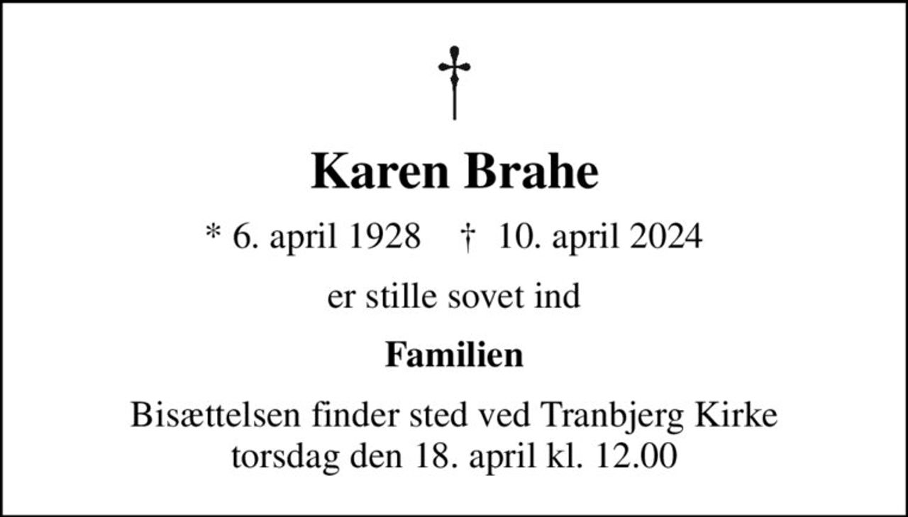 Karen Brahe
* 6. april 1928    ✝ 10. april 2024
er stille sovet ind
Familien
Bisættelsen finder sted ved Tranbjerg Kirke  torsdag den 18. april kl. 12.00